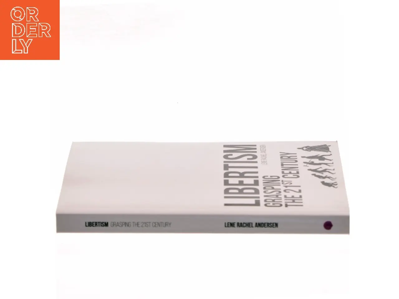 Billede 2 - Libertism : grasping the 21st century af Lene Rachel Andersen (f. 1968-05-15) (Bog)