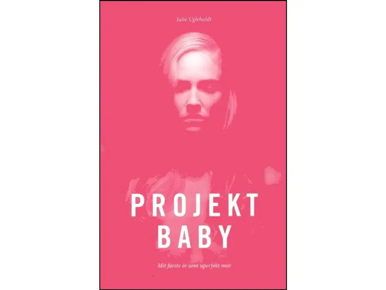 Billede 1 - Projekt Baby - Mit første år som uperfekt mor