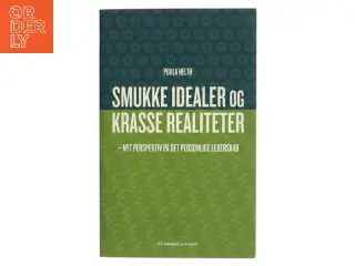 Smukke idealer og krasse realiteter : nyt perspektiv på det personlige lederskab af Poula Helth (Bog)
