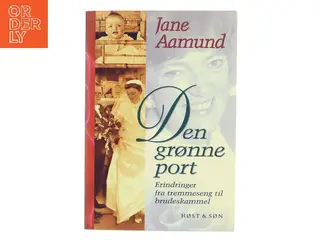 Den grønne port : erindringer fra tremmeseng til brudeskammel af Jane Aamund (Bog)