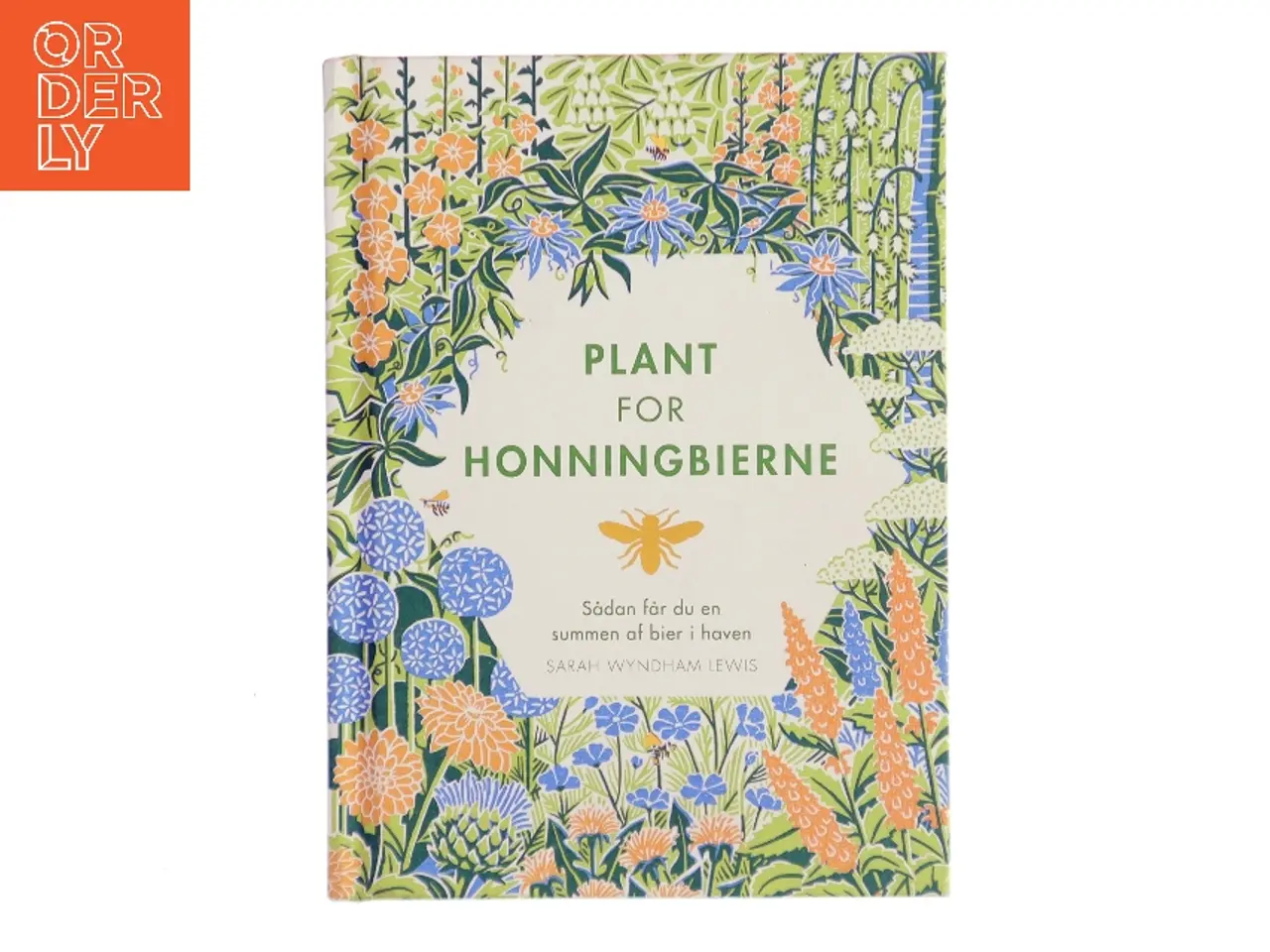 Billede 1 - Plant for honningbierne : sådan får du en summen af bier i haven af Sarah Wyndham Lewis (Bog)