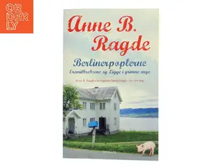 Berlinerpopler-serien : Berlinerpoplerne, Eremitkrebsene, Ligge i de grønne enge af Anne B. Ragde (Bog)