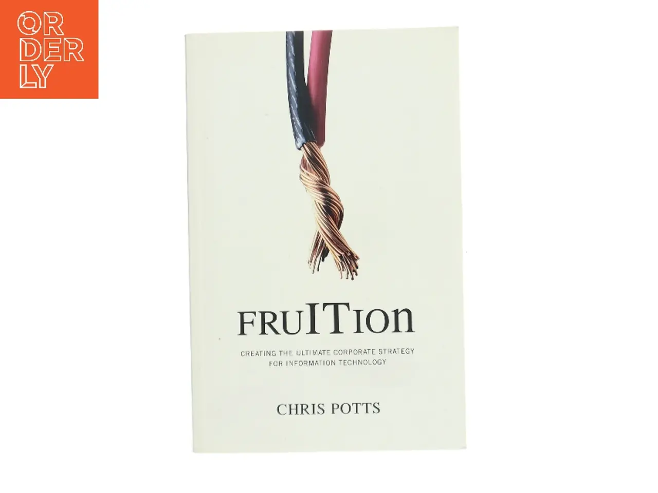 Billede 1 - FruITion : creating the ultimate corporate strategy for information technology af Chris Potts (Bog)