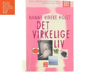 Det Virkelige Liv: Roman af Holst, Hanne-Vibeke (Bog)