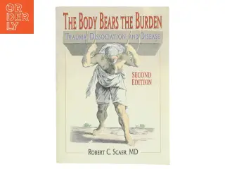The body bears the burden : trauma, dissociation, and disease af Robert C. Scaer (Bog)
