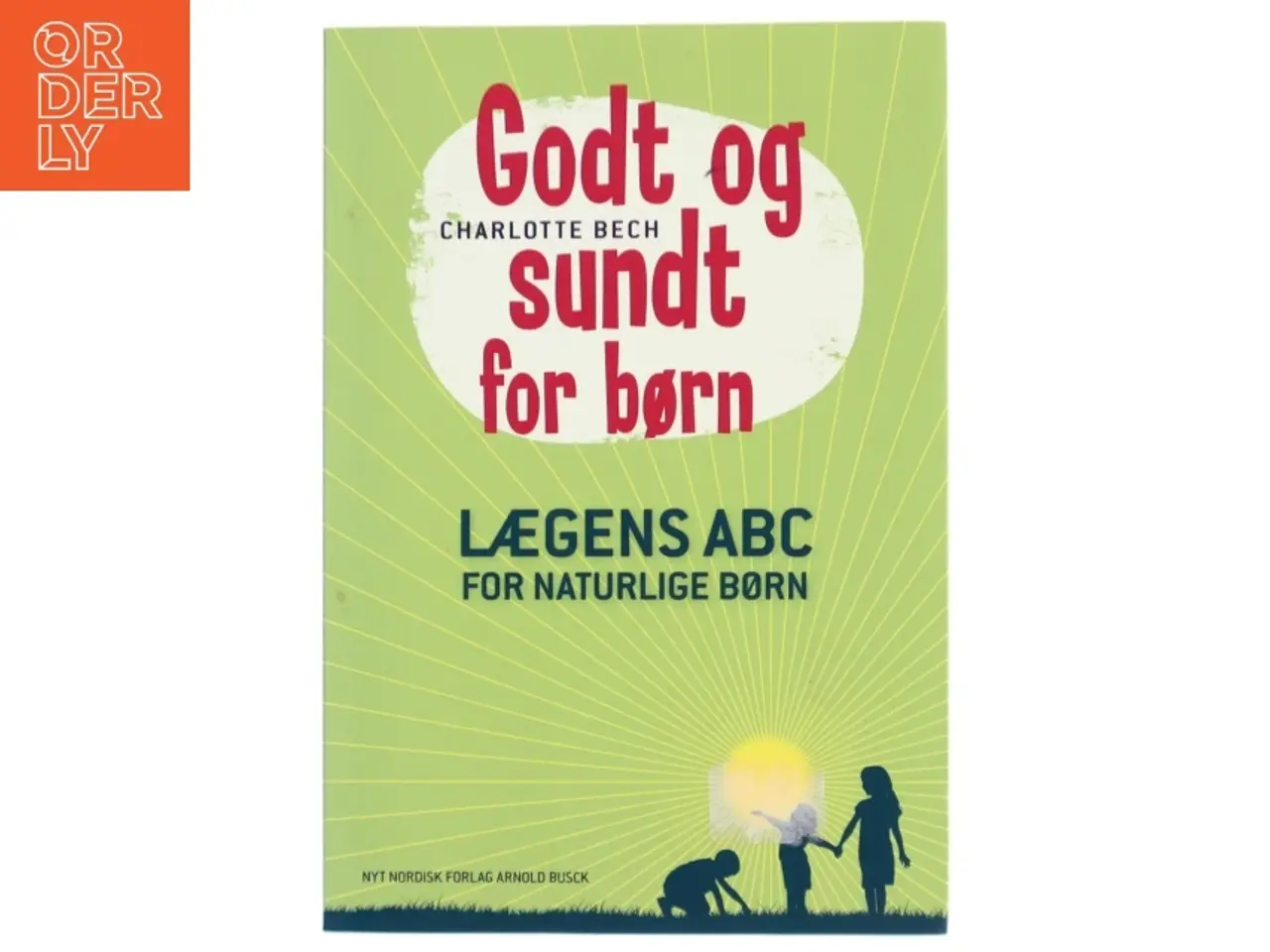 Billede 1 - Godt og sundt for børn : lægens ABC for naturlige børn af Charlotte Bech (Bog)