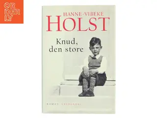 Knud, den store : roman af Hanne-Vibeke Holst (Bog)
