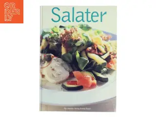 Salater : salater til forret, salater til maden, salater til frokost eller middag, salater til dessert (Bog)