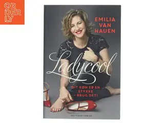 Ladycool : dit køn er en styrke - brug det! af Emilia van Hauen (Bog)