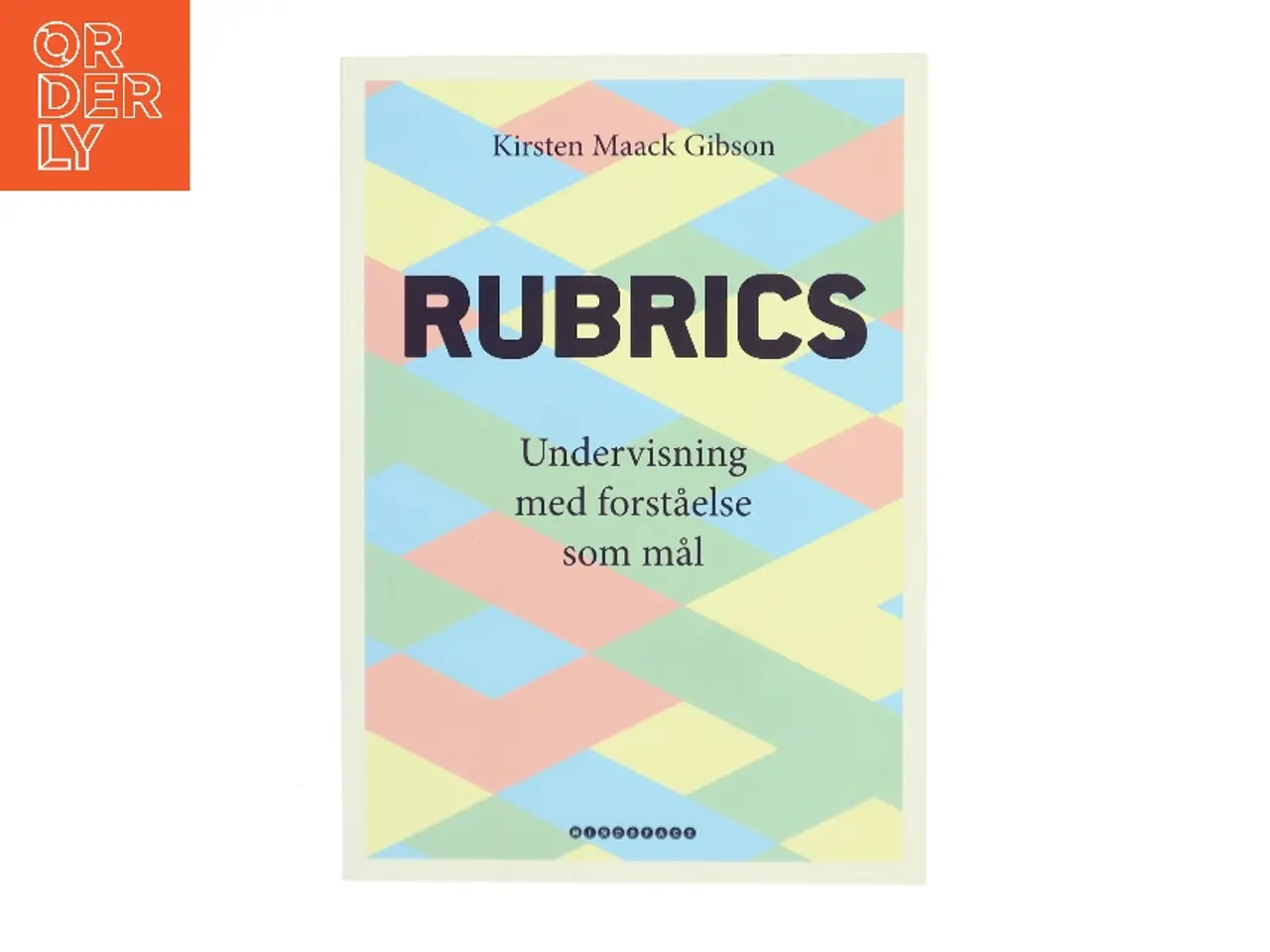 Billede 1 - Rubrics : undervisning med forståelse som mål af Kirsten Maack Gibson (Bog)