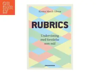 Rubrics : undervisning med forståelse som mål af Kirsten Maack Gibson (Bog)
