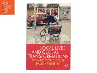 Local lives and global transformations : towards world society af Paul Kennedy (Bog)
