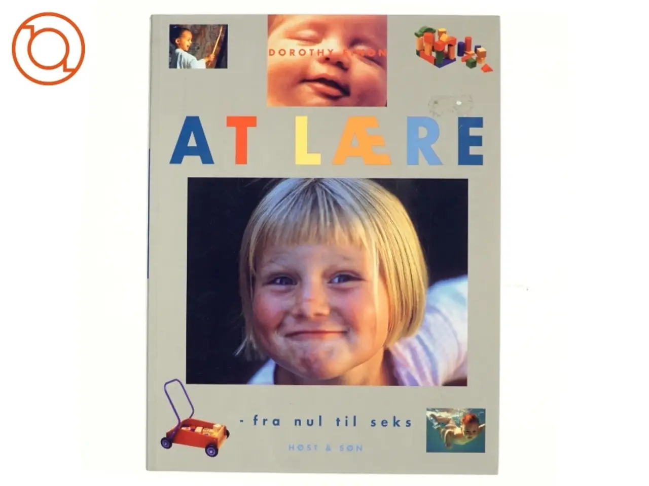Billede 1 - At lære : fra nul til seks af Dorothy Einon (Bog)