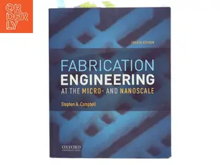 Fabrication engineering at the micro- and nanoscale af Stephen A. Campbell (1954-) (Bog)