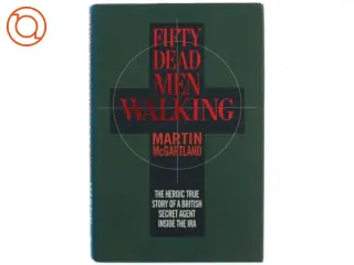 Fifty dead men walking- The Heroic True Story of a British Secret Agent Inside the IRA af Martin McGartland (Bog)