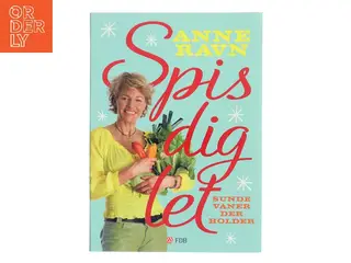 Spis dig let : sunde vaner der holder af Anne W. Ravn (Bog)