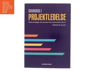 Grundbog i projektledelse : sådan planlægger og styrer du et projekt sikkert i mål af Merethe Klint (Bog)