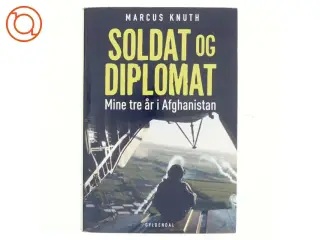 Soldat og diplomat : mine tre år i Afghanistan af Marcus Knuth (f. 1976) (Bog)