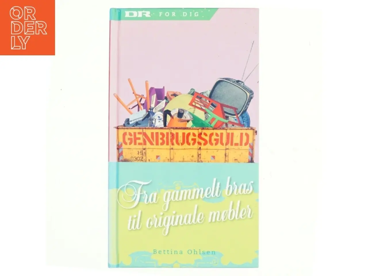 Billede 1 - Genbrugsguld : fra gammelt bras til originale møbler af Bettina Ohlsen (Bog)