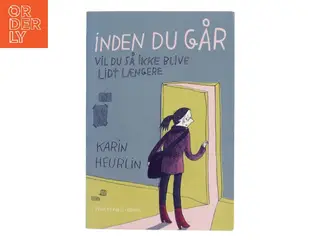 Inden du går - vil du så ikke blive lidt længere af Karin Heurlin (Bog)