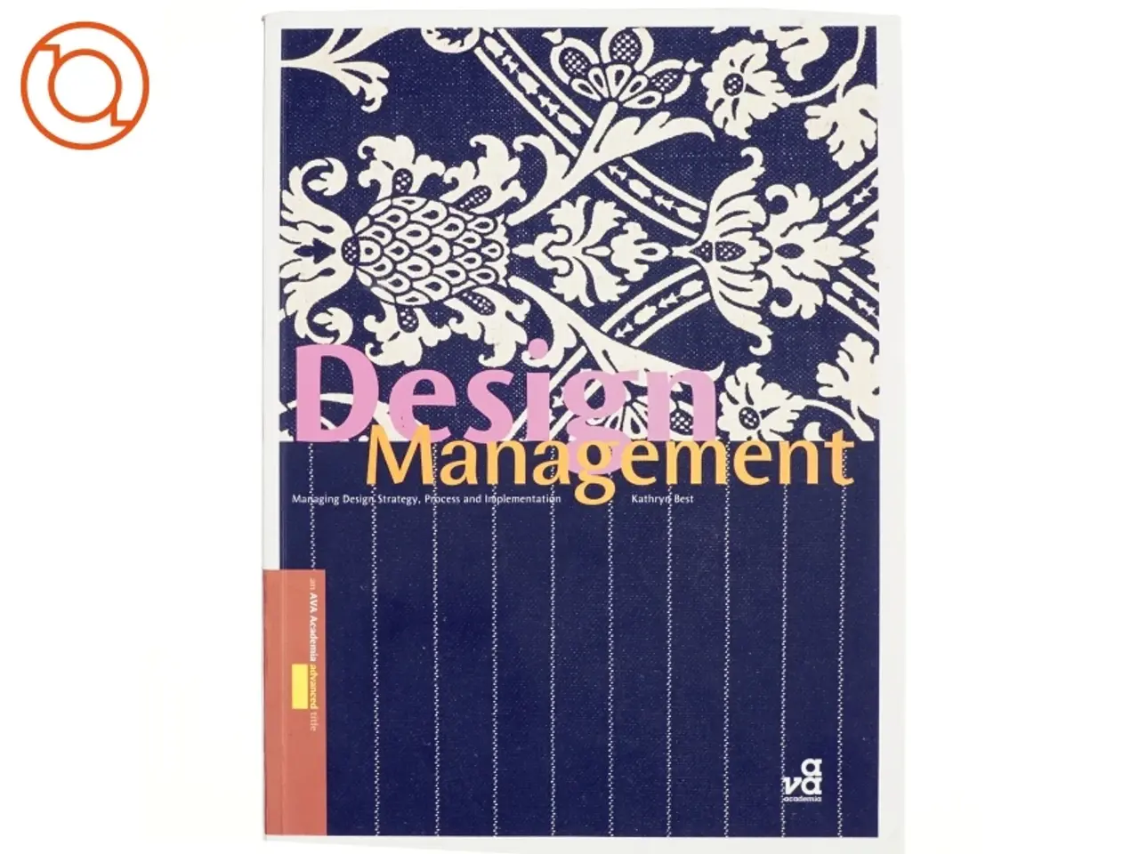 Billede 1 - Design management : managing design strategy, process and implementation af Kathryn Best (Bog)