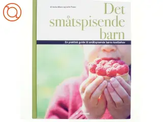 Det småtspisende barn : en praktisk guide til småtspisende børns kostbehov af Anita Albers (Bog)