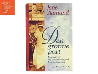 Den grønne port : erindringer fra tremmeseng til brudeskammel af Jane Aamund (Bog)