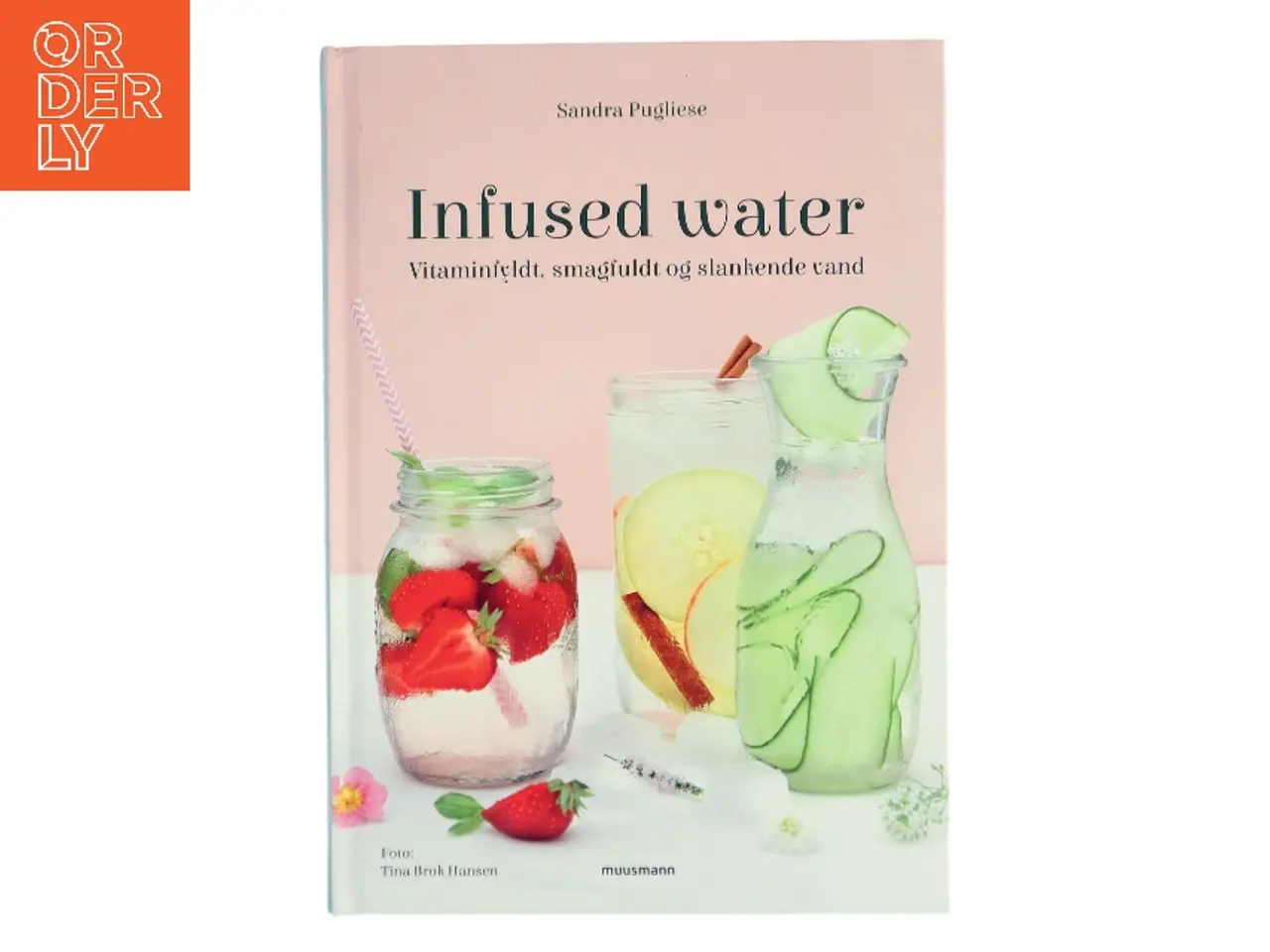 Billede 1 - Infused water : vitaminfyldt, smagfuldt og slankende vand af Sandra Pugliese (Bog)
