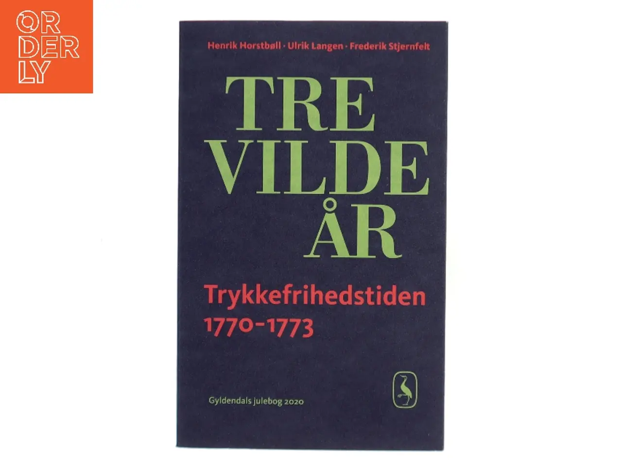 Billede 1 - Tre vilde år : trykkefrihedstiden 1770-1773 (Bog)