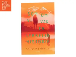 Som om vi var en lykkelig historie af Caroline Ørsum (Bog)