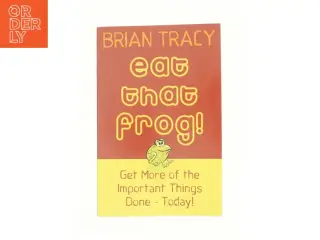 Eat that frog! : 21 great ways to stop procrastinating and get more done in less time af Brian Tracy (Bog)