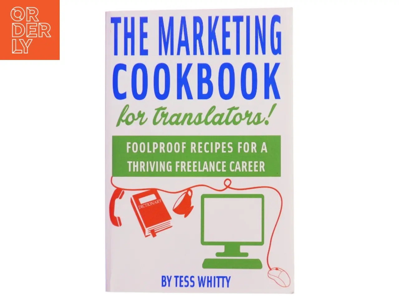 Billede 1 - Marketing Cookbook for Translators af Tess Whitty (Bog)
