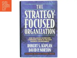 The strategy-focused organization : how balanced scorecard companies thrive in the new business environment (Bog)