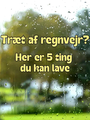 Træt af regnvejr? 5 hyggelige ting du kan lave derhjemme