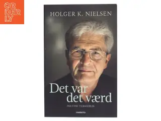 Det var det værd : politisk tilbageblik af Holger K. Nielsen (f. 1950) (Bog)