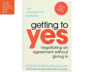 Getting to yes : negotiating an agreement without giving in af Roger Fisher (1922-) (Bog)