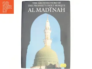 The Architecture of the Prophet's Holy Mosque, Al Madīnah af Salmá Samar Damlūji (Bog)