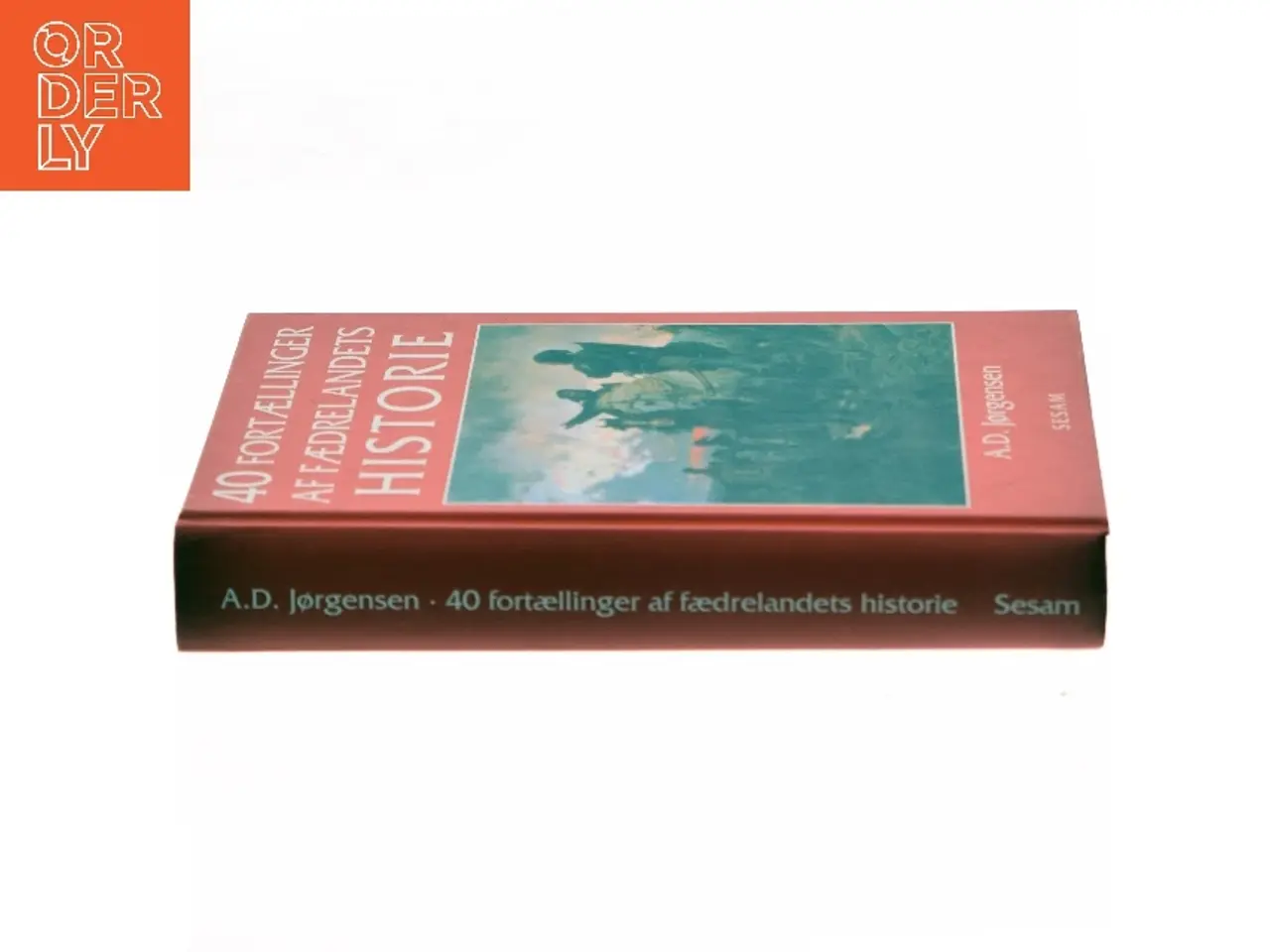 Billede 2 - 40 fortællinger af fædrelandets historie af A. D. Jørgensen (f. 1840) (Bog)