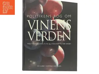 Politikens bog om vinens verden : atlas med beskrivelse af vine og vindistrikter fra hele verden af Oz Clarke (Bog)
