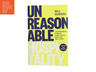 Unreasonable hospitality : the remarkable power of giving people more than they expect af Will Guidara (Bog)