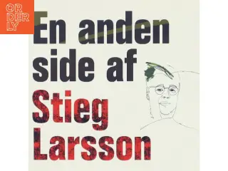 En anden side af Stieg Larsson : artikler og andre tekster af Stieg Larsson (Bog)