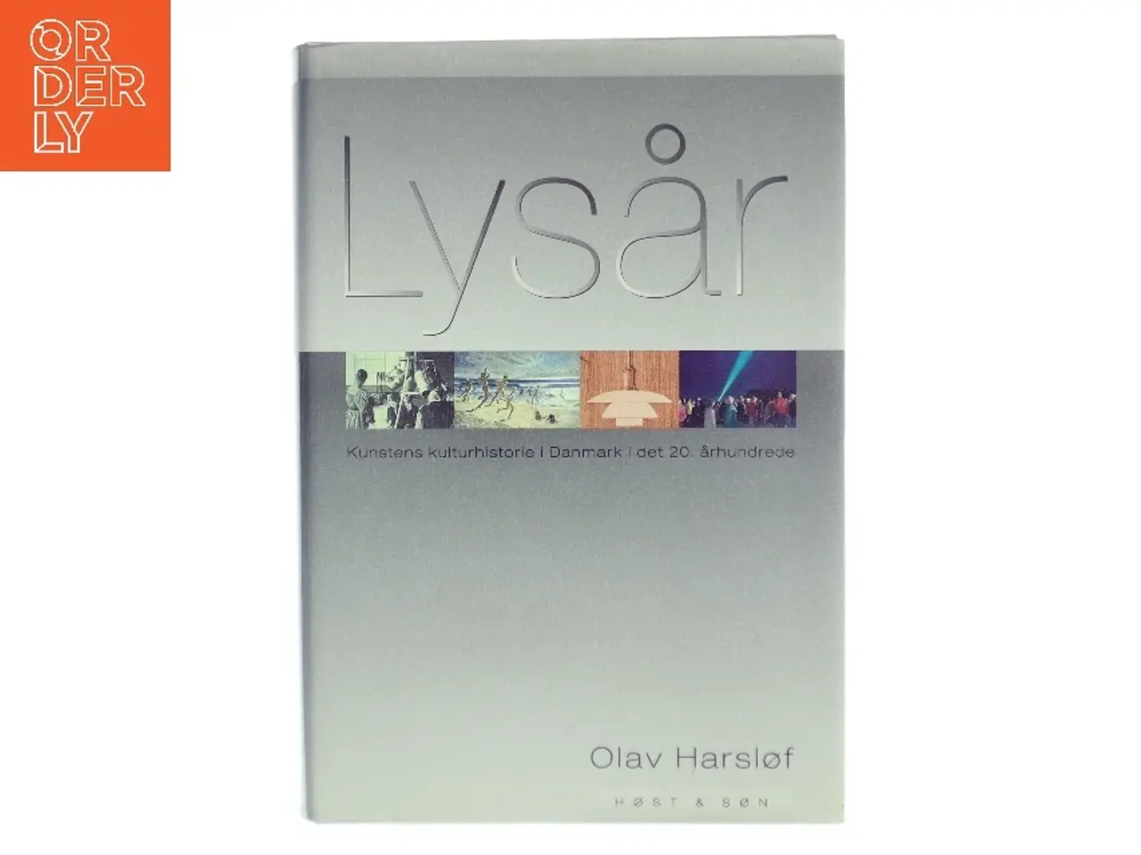 Billede 1 - Lysår : kunstens kulturhistorie i Danmark i det 20. århundrede af Olav Harsløf (Bog)