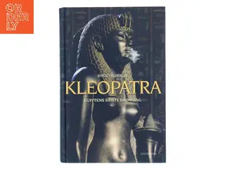 Kleopatra : Egyptens sidste dronning af Joyce Tyldesley (Bog)