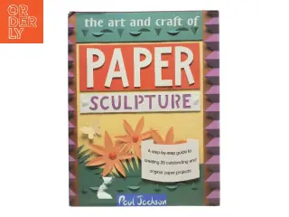 The Art and Craft of Paper Sculpture af Paul Jackson (Bog)