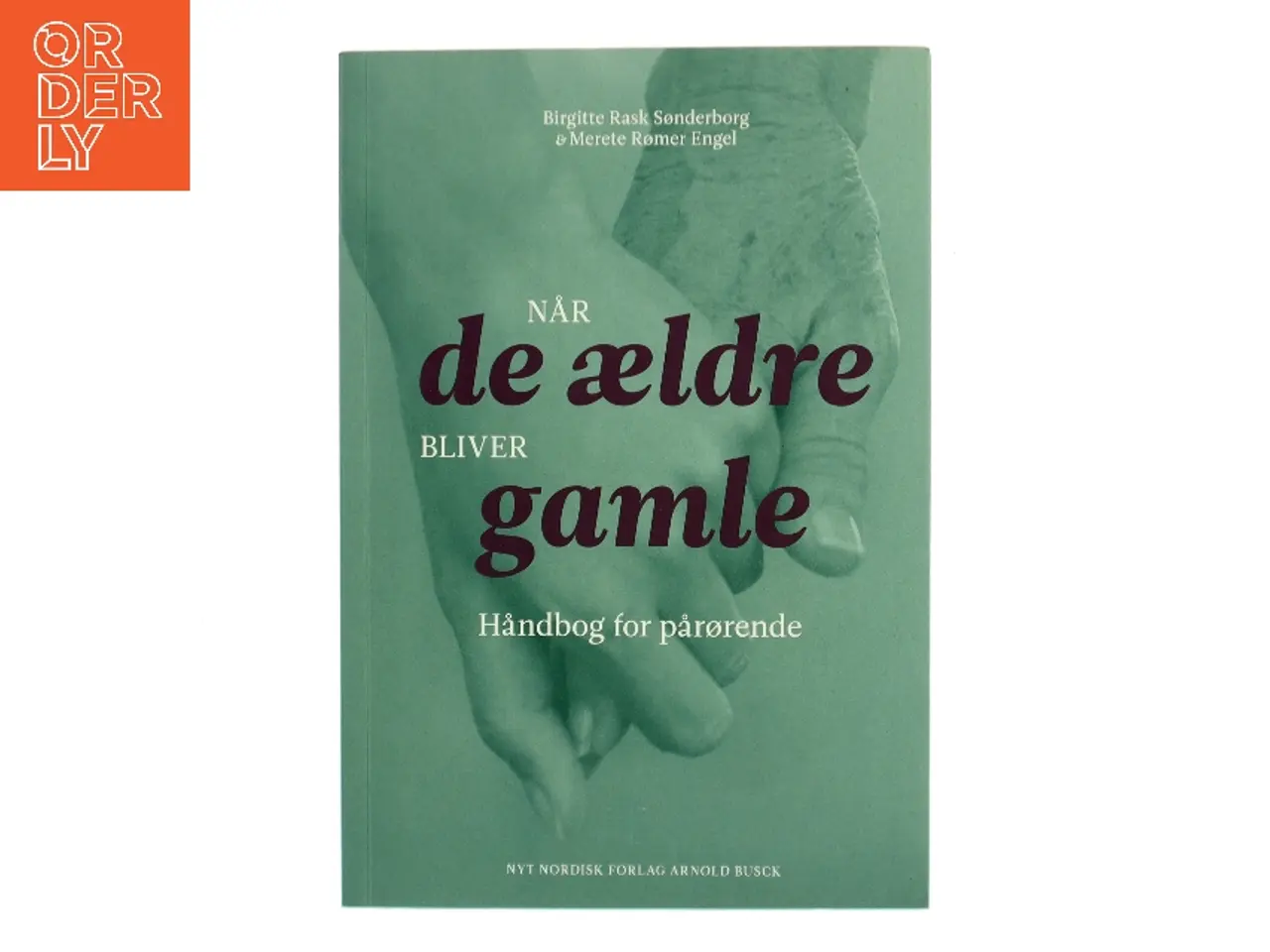 Billede 1 - Når de ældre bliver gamle : håndbog for pårørende af Birgitte Rask Sønderborg (Bog)