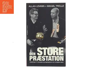 Den store præstation : anbefalinger til mennesker og organisationer, der vil præstere bedre af Allan Levann (Bog)