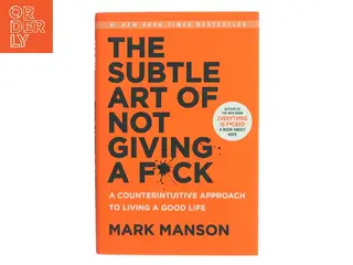 The subtle art of not giving a fuck : a counterintuitive approach to living a good life af Mark Manson (Bog)