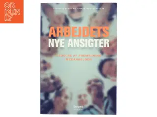 Arbejdets nye ansigter : ledelse af fremtidens medarbejder (Bog)