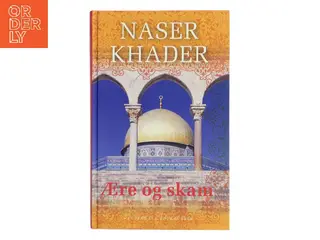 Ære og skam : det islamiske familie- og livsmønster i Danmark og Mellemøsten af Naser Khader (Bog)