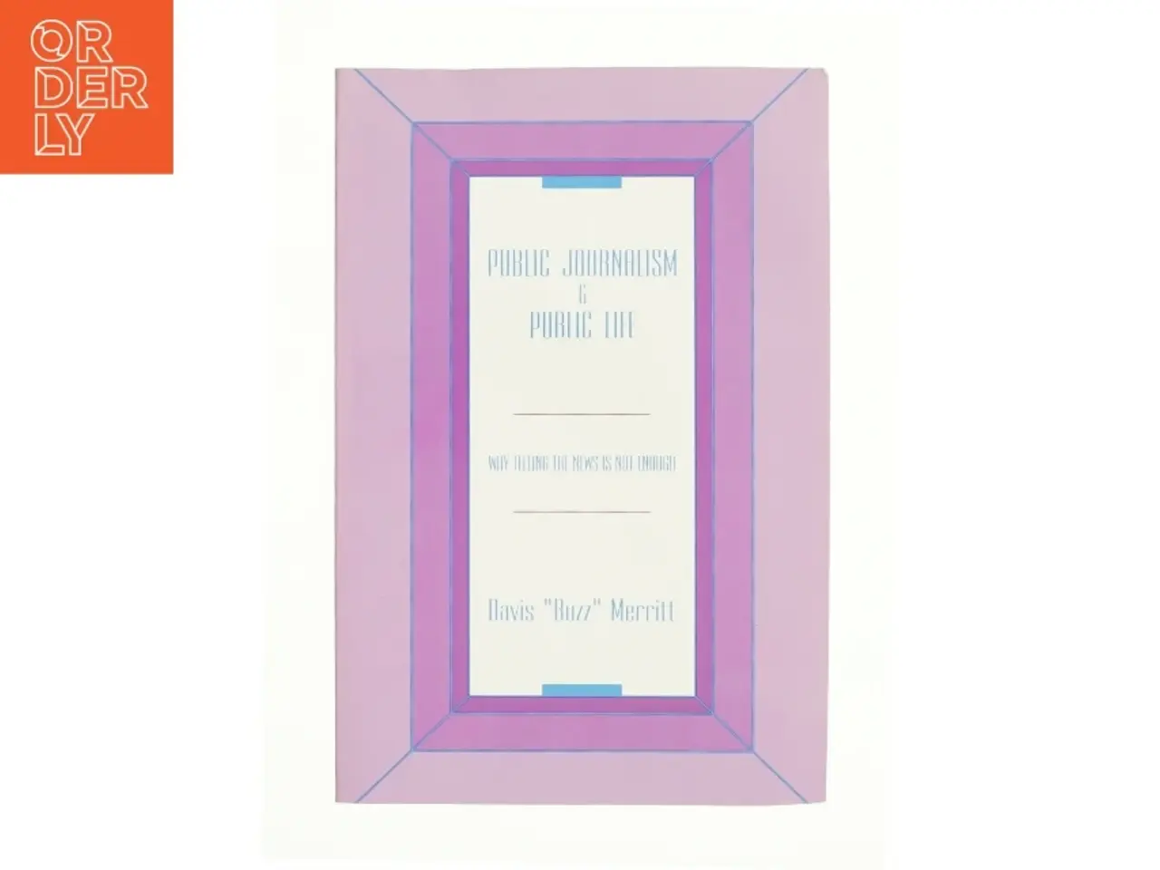 Billede 1 - Public Journalism and Public Life af Davis "Buzz" Merritt (Bog)